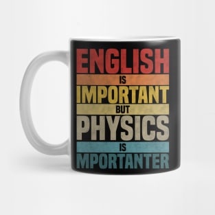 English Is Important But Physics Is Importanter, humor Physics lover joke Mug